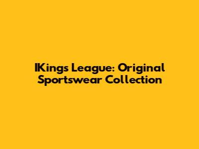 IKings League: Original Sportswear Collection